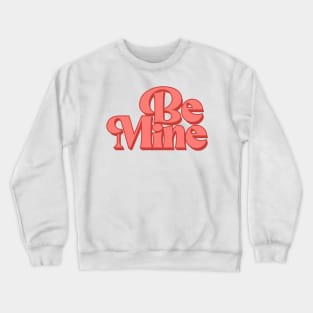 Be Mine Crewneck Sweatshirt